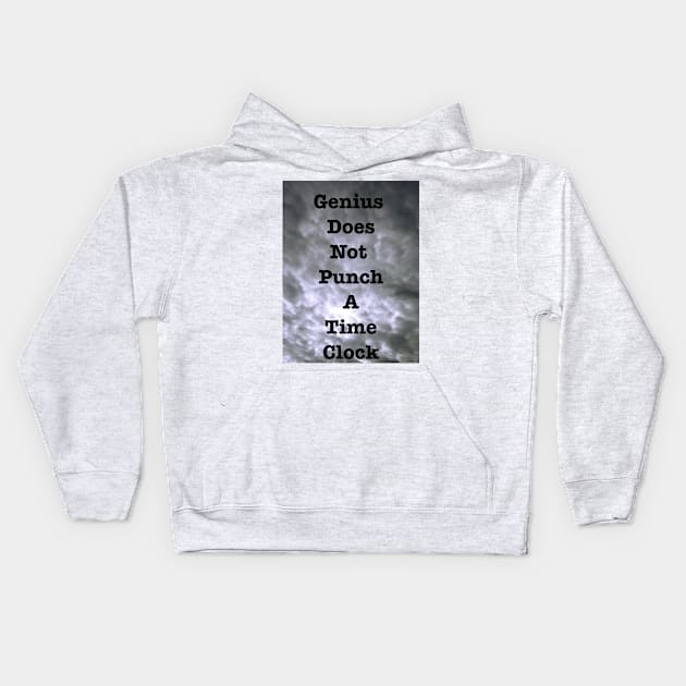 Genius Does Not Punch A Time Clock Kids Hoodie by heyokamuse